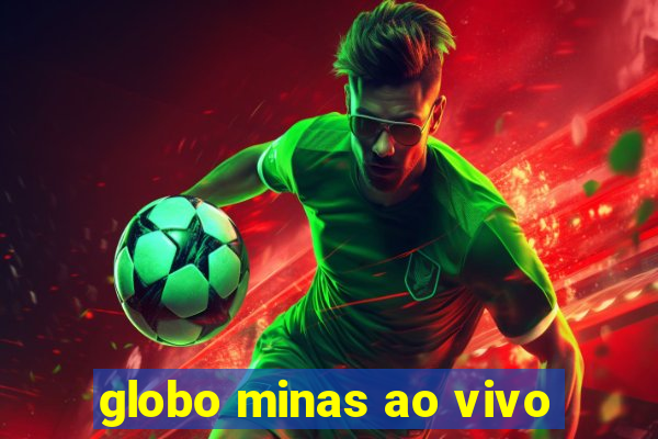 globo minas ao vivo